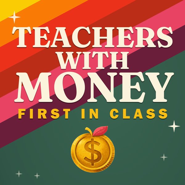 Teachers With Money: First in Class podcast cover